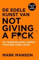 De edele kunst van not giving a fuck - Mark Manson